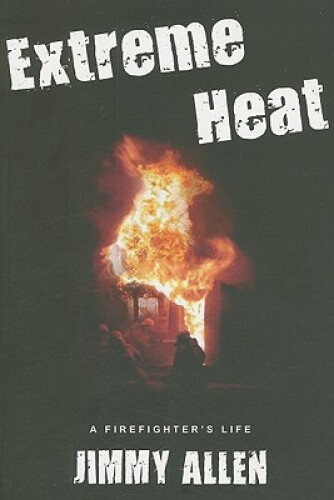 Thumbnail - Extreme Heat: A Firefighter's Life By Jimmy Allen