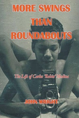 More Swings Than Roundabouts: The Life of Carlos 'Robin -  NEW John Wright 2018-