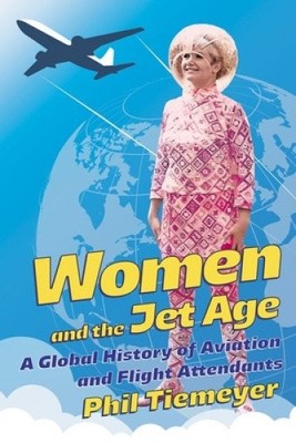Women and the Jet Age: A Global History of Aviation and Flight Attendants