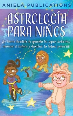 Astrologa para Nios: ?La Forma Divertida de Aprender los Signos Zodiacales, Domi