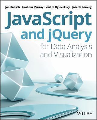 JavaScript and jQuery for Data Analysis and Visualization, Raasch, Jon,Murray, G