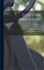 Egyptian Irrigation; Volume 1 (Hardback or Cased Book)
