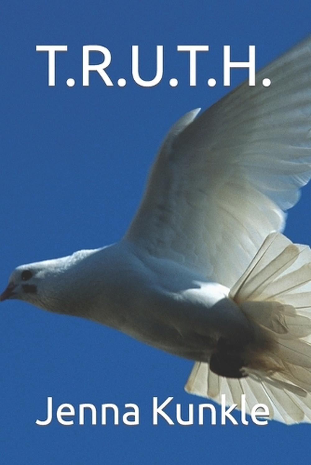 T.R.U.T.H. by Jenna Nicole Kunkle Paperback Book