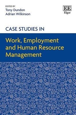 Case Studies in Work, Employment and Human Resource Management by Tony Dundon (E