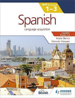 Spanish for the IB MYP 1-3 (Capable-Proficient/Phases 3-4) : Hodder Education...