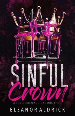 Sinful Crown: A Forbidden Age-Gap Romance by Eleanor Aldrick Paperback Book