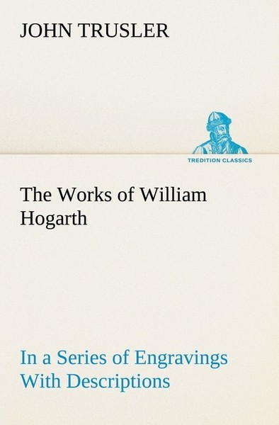 The Works Of William Hogarth: In A Series Of Engravings With Descriptions, And A-image