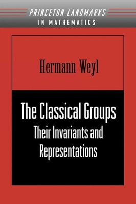 The Classical Groups Their Invariants and Representations Hermann Weyl Buch 1997