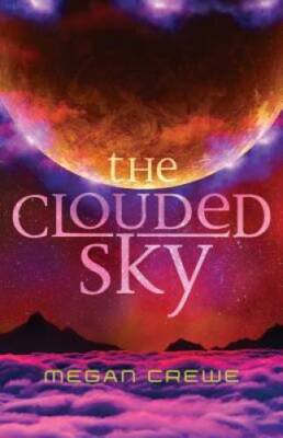 The Clouded Sky (The Earth  Sky Trilogy) - Paperback By Crewe, Megan - GOOD