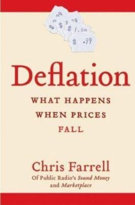 Deflation: What Happens When Prices Fall by Chris Farrell