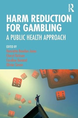 Harm Reduction for Gambling: A Public Health Approach by Henrietta Bowden-Jones