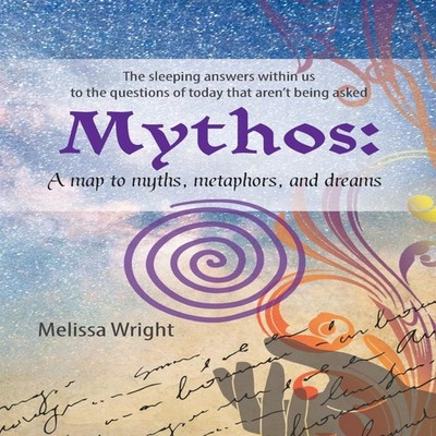 Mythos A map to myths metaphors and dreams Melissa Wright Paperba