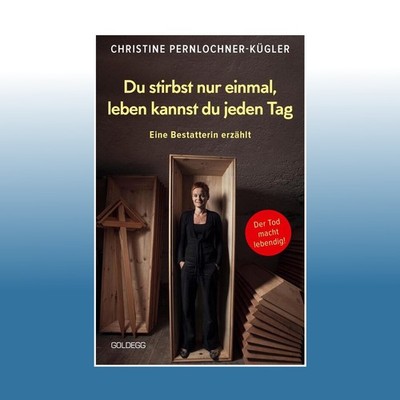 Du stirbst nur einmal. Leben kannst du jeden Tag. Eine Bestatterin erzählt. ...