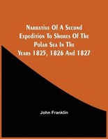 John Franklin | Narrative Of A Second Expedition To Shores Of The Polar Sea...