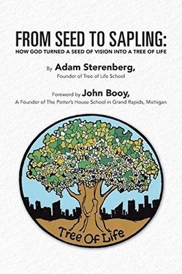 From Seed to Sapling : How God Turned a Seed of Vision into a Tree of Life by...