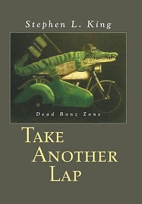 Take Another Lap: Dead Bonz Zone By Stephen L King - New Copy - 9781496904355