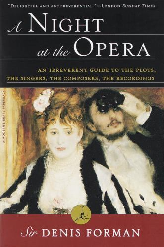 A Night at the Opera: An Irreverent Guide to The Plots, The Singers, The Compose