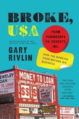 Broke, USA: From Pawnshops to Poverty, Inc. How the Working Poor Became Big Bus