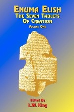 Enuma Elish: The Seven Tablets of Creation: Or the Babylonian and Assyrian Legen