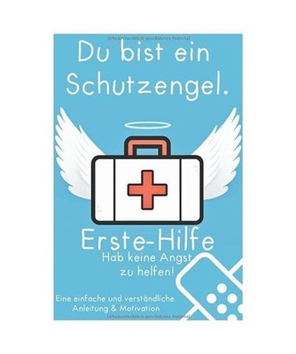 Du bist ein Schutzengel. Erste Hilfe: Hab keine Angst zu helfen!: Eine einfache 