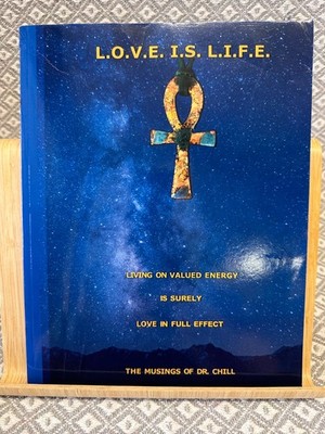 L.O.V.E. I.S. L.I.F.E. The Musings Of Dr. Chill Paperback
