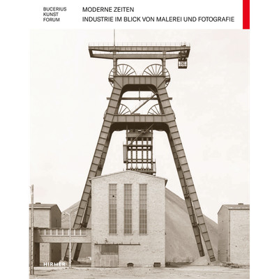 Moderne Zeiten: Industrie im Blick von Malerei und Fotografie (Bucerius KUN ...