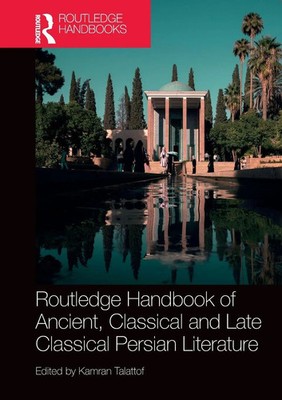 Kamran Talattof | Routledge Handbook of Ancient, Classical and Late Classical...