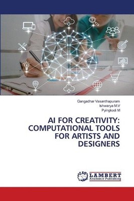 AI for Creativity: Computational Tools for Artists and Designers by Gangadhar Va