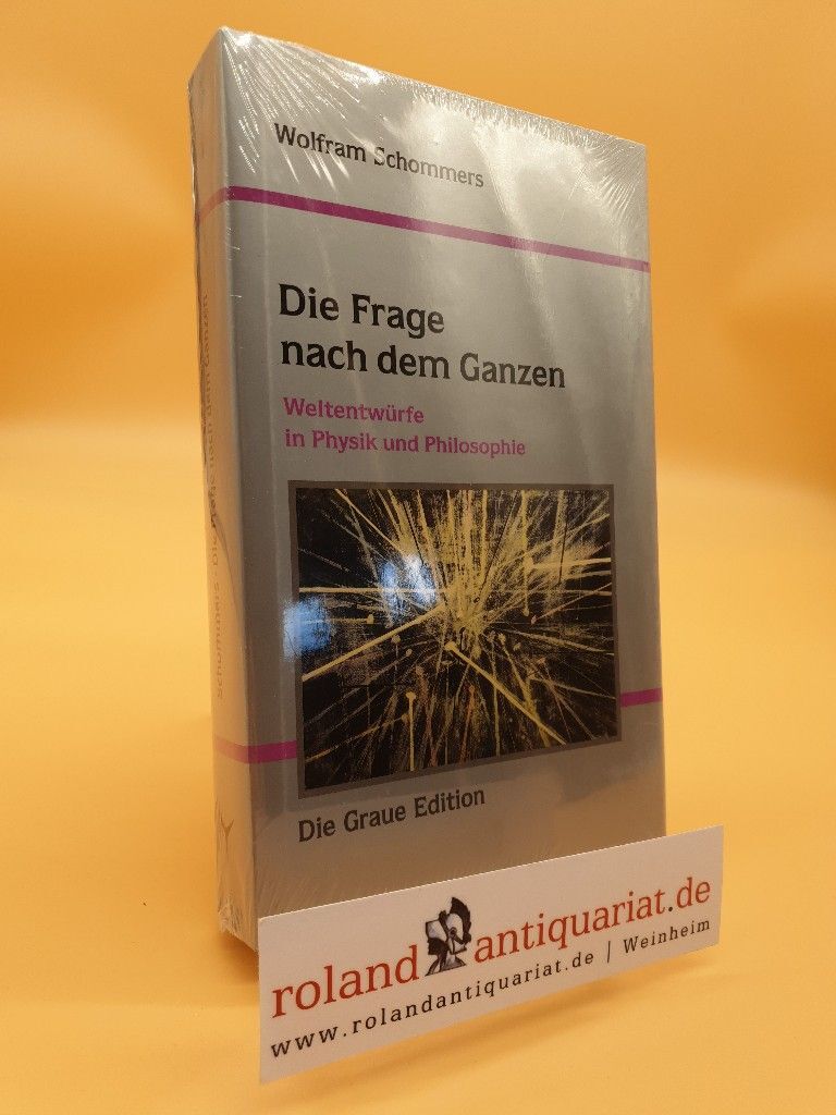 Thumbnail - Die Frage Nach Dem Ganzen : Weltentwürfe In Physik Und Philosophie /