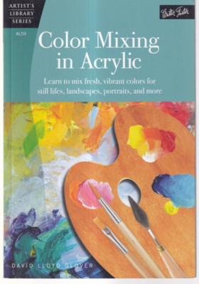 COLOR MIXING IN ACRYLIC: By David Lloyd Glover (2014 Trade Paperback){X7}