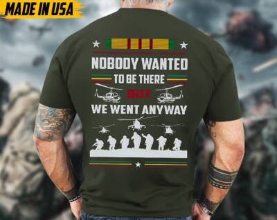 Nobody Wanted To Be There But We Went Anyway Vietnam Veteran Shirt, Vietnam Vete