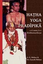 HATHA YOGA PRADIPIKA: TRANSLATION WITH NOTES FROM By A. G. Mohan & Ganesh Mohan