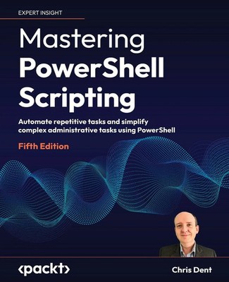 Mastering PowerShell Scripting - Fifth Edition | Chris Dent | Taschenbuch | 2024
