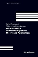 The Relativistic Boltzmann Equation: Theory And Applications Carlo Cercignani