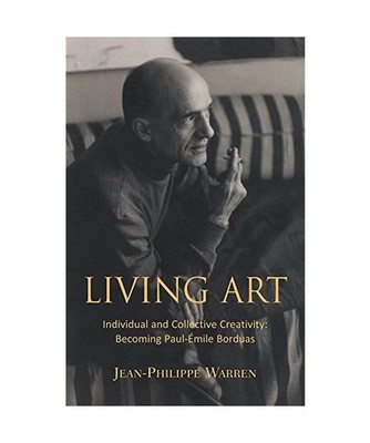 Living Art: Individual and Collective Creativity: Becoming Paul-Émile Borduas, 