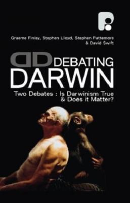 Debating Darwin: Two Debates: Is Darwin True and Does Darwin Matter?