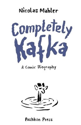 Completely Kafka: A Comic Biography, Mahler, Nicolas