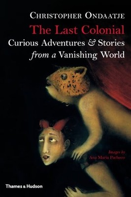 The Last Colonial: Curious Adventures & Stories from a Vanishing