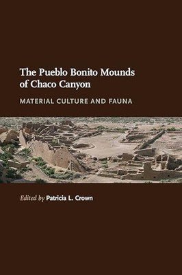 The Pueblo Bonito Mounds of Chaco Canyon: Material Culture and Fauna by Patrici