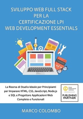 Sviluppo Web Full Stack Per La Certificazione LPI Web Development Essentials: La