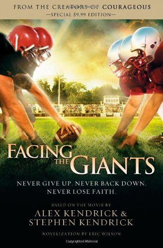 Facing The Giants By Alex Kendrick,Stephen Kendrick,Eric Wilson