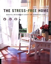 Stress Free Home : Beautiful Interiors for Serenity and Harmoniou