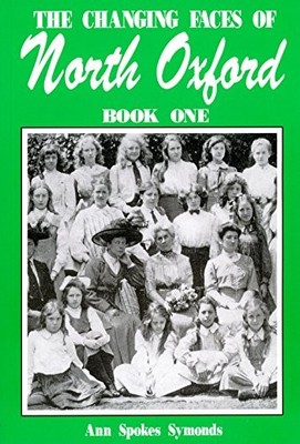 The Changing Faces of North Oxford: Bk. 1 by Spokes, Ann Symonds 1899536256