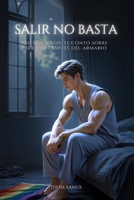 Salir no basta: Lo que nadie te cont? sobre ser gay despu?s del armario by Thom 