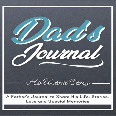Dad's Journal - His Untold Story Stories Memories and Moments of