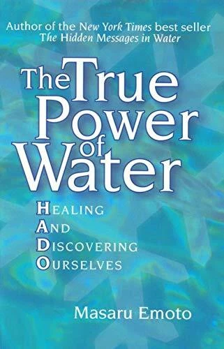 True Power of Water: Healing and Disco..., Masaru Emoto