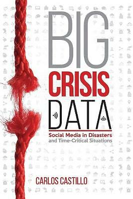Big Crisis Data Social Media in Disasters and Time-Critical Situations Castillo
