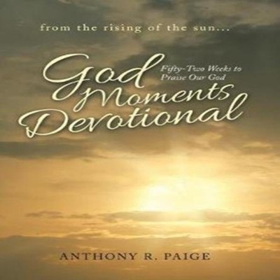 God Moments Devotional Fifty-Two Weeks to Praise Our God Anthony
