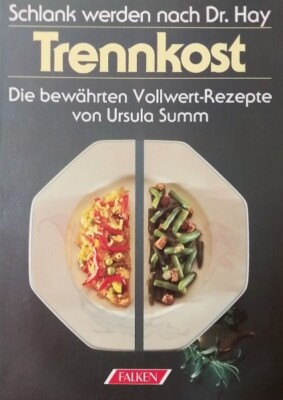 Schlank werden nach Dr. Hay - Trennkost - Rezepte von Ursula Summ