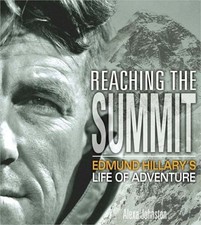 Reaching the Summit : Sir Edmund Hillary's Life of Adventure Alex